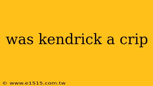 was kendrick a crip