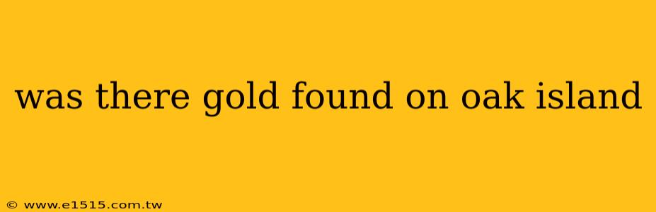 was there gold found on oak island
