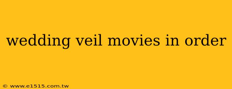wedding veil movies in order