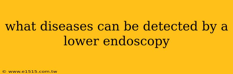 what diseases can be detected by a lower endoscopy