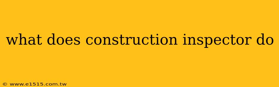 what does construction inspector do