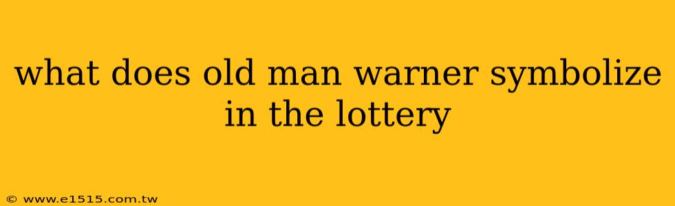 what does old man warner symbolize in the lottery