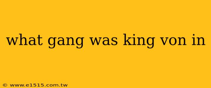 what gang was king von in