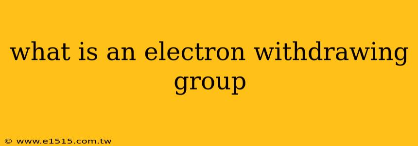 what is an electron withdrawing group