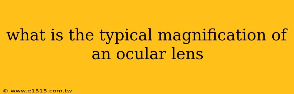 what is the typical magnification of an ocular lens