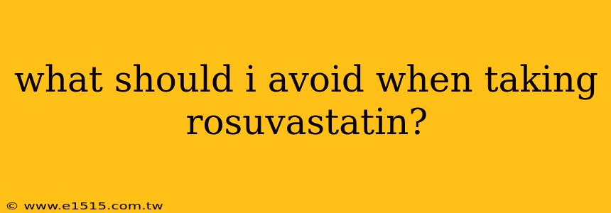 what should i avoid when taking rosuvastatin?