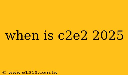 when is c2e2 2025