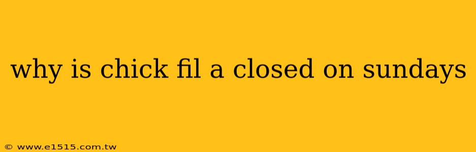 why is chick fil a closed on sundays