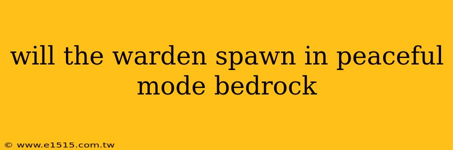 will the warden spawn in peaceful mode bedrock