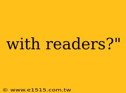 with readers?"