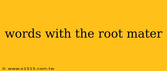words with the root mater
