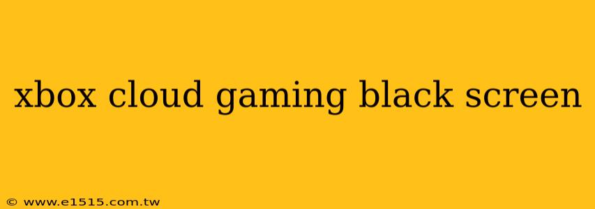 xbox cloud gaming black screen