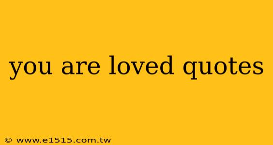 you are loved quotes