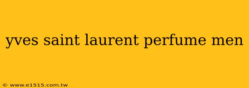 yves saint laurent perfume men